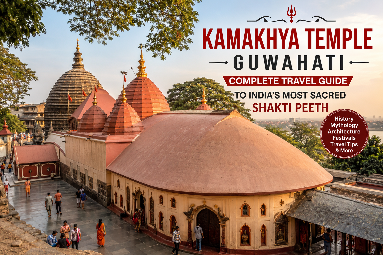 Kamakhya Temple Guwahati: Complete Travel Guide to India's Most Sacred Shakti Peeth
